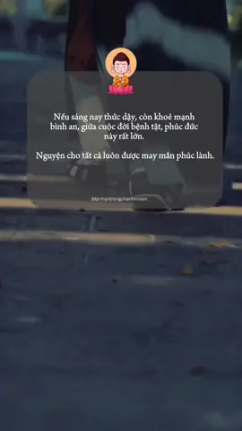 Nếu sáng nay thức dậy, còn khoẻ mạnh bình an, giữa cuộc đời bệnh tật, phúc đức này rất lớn.  Nguyện cho tất cả luôn được may mắn phúc lành🙏 #LearnOnTikTok #xuhuong #binhantrongchanhnniem #phatphapvobien #phatphap 