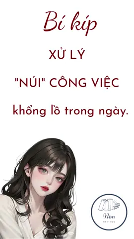 Bí kíp xử lý “núi” công việc khổng lồ trong ngày. #cogaitre #phongcachsong #yeubanthan #nimhamhoc