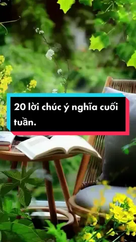 lời chúc cuối tuần ý nghĩa. #xuhuong #tamtrang #châmngoncuocsong #loiphatday #loichuctotdep #chamngon #trend #caunoiynghia @Suy và nghĩ 