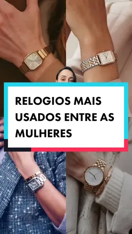 Os relógios mais usados pelas mulheres! Qual seu preferido? #relogio #curiosidades 