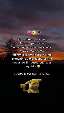 Cuídate y te deseo que seas muy feliz 🥺💔🥀