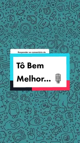 Respondendo a @ellyngreen_  Tô Bem Melhor... 🎙 ... #CapCut #audioswatsapp #audios #audiosengraçados 