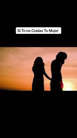 Si Tú No Cuidas Tú Mujer 