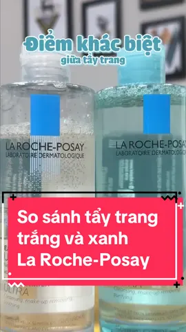 Sự khác biệt giữa tẩy trang trắng và xanh La Roche-Posay? Phù hợp với làn da nào? #larocheposay #taytranglarocheposay #taytrang 