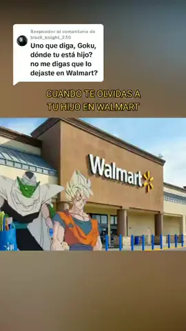 Respuesta a @black_knight_230 Cuando te olvidas tu hijo en Walmart #gokuypiccolo #dragonballz #humor #entretenimiento 