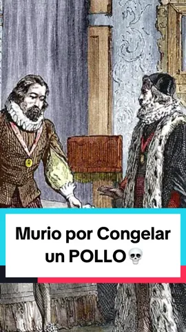 El científico que murio por congelar un pollo.💀  #curiosidades #curioso #interesante #hechos #hechoscuriosos #satisfying #elcerch #francisbacon 