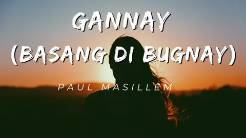 Gannay Lyrics  #igorotiktokers #igorot #cordillera #kankanaeysong ##kankanaey #gannay #paullmasillem #fyp #fypシ゚viral #fypspotted #tayaw #tayaw_dance 