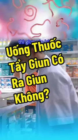 Nên tẩy giun định kỳ nhé mn #dsminhnguyen94 #sogiun #sogiunchobe #sogiunchonguoilon #songkhoe247 #LearnOnTikTok 