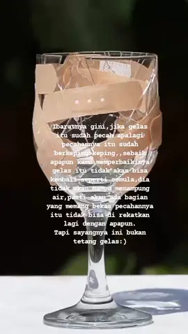 jika kaca itu sudah pecah,kamu sudah kehilangannya.