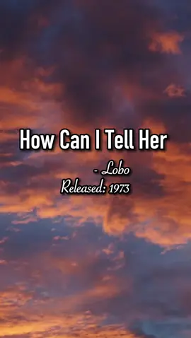 How Can I Tell Her - Lobo #HowCanITellHer #Lobo #fyp #foryou #music #MusicForMyNight #fullSong #lyrics_songs #bestsong 