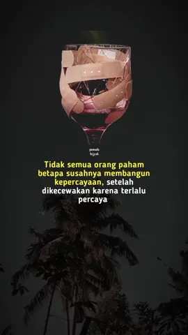 ibarat gelas yang sudah pecah tidak akan bisa disatukan kembali dengan sempurna 