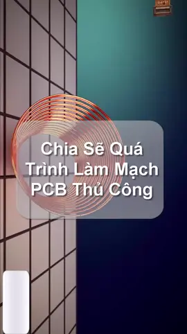 Chia Sẽ Quá Trình Làm Mạch PCB Thủ Công, Nghệ Cả rổ, #chauchen #dientuungdung