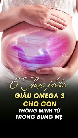 6 thực phẩm giàu omega 3 cho con thông minh từ trong bụng mẹ. #suckhoe #omega3 #mebau #20tea 