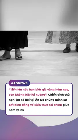 “Tiến lên nếu bạn biết giá vàng hôm nay, còn không hãy lùi xuống”: Chiến dịch thử nghiệm xã hội tại Ấn Độ chứng minh sự bất bình đẳng về kiến thức tài chính giữa nam và nữ #marketing #advertising #marketerszone #viral