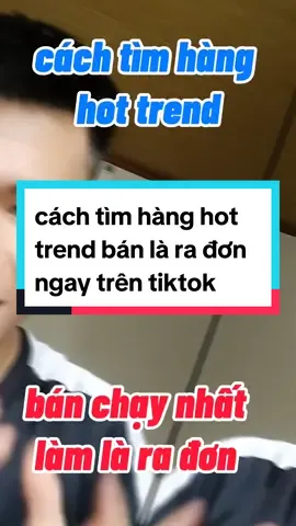 cách tìm hàng hót trend bán là ra đơn#khoinghiep #kinhdoanhonline #banhangtiktokshop #banhangonline #xaykenhtiktok #baihoccuocsong #huyhungofficial 