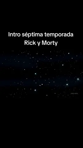 temporada 7 intro Rick y Morty #morty #y #rick #fypシ゚viral #intro @Reagan Ridley 😜 #quierosalirenparati #fypシ #rickymorty 