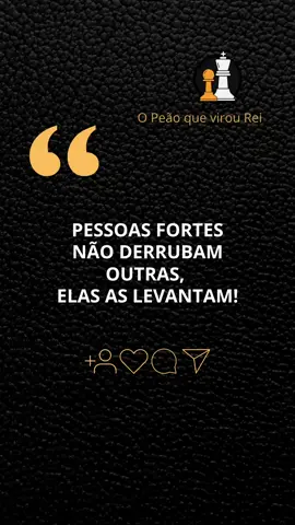 pessoas fortes não derrubam outras, elas as levantam! | #sucesso #motivação #fyp