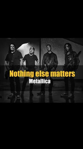 nothing else matters metallica - - - #music #lyrics #metallica #metallicafan #fyp  #foryoupage #capcut #jameshetfield