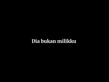 Dia bukan milikku #hapuskanaku #lyrics #overlay #liriklagu #mentahanlirik #foryou #galaubrutal #fyp #xyzbca 