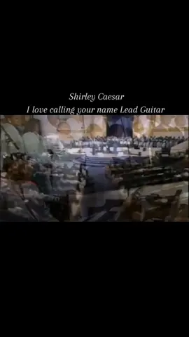 Shirley Caesar I love calling your name Lead Guitar 