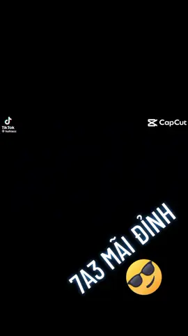 #7A3MAIDINHH😎😎  #xuhuong  #hottiktiok  #capcut  7A3 MÃI ĐỈNH