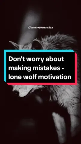 Don't worry about making mistakes - Lone wolf motivation  . . . #lifeadvices #lifelessons #peoplemotivation #lonewolfmotivation #lonewolfmotivation2 #yusfai #foryou #fypシ゚viral #CapCut 