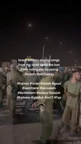 Israeli soldiers singing songs from the torah while the iron dome intercepts incoming rockets from hamas #hamas #israel #israeli #gaza #westbank #jerusalem #bethlehem #telaviv #jewish #hebrew #yiddish #oct7 #fyp 