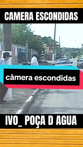 CAMERA ESCONDIDAS _ IVO POÇA D AGUA #pegadinhas #cameraescondidas 