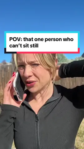 POV: that one person who can’t sit still 