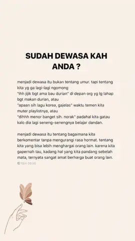 Dewasa itu tentang bagaimana kita berkomentar tanpa mengurangi rasa hormat. Tentang kita yang bisa lebih menghargai orang lain. karna kita ga pernah tau, kadang hal yang kita pandang sebelah mata,sangat amat berharga buat orang lain:)