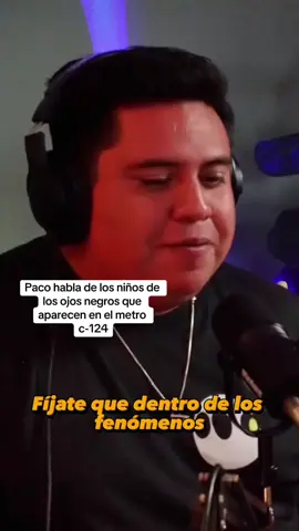 Paco habla de los niños de los ojos negros que aparecen en el metro c-124 #fyp #parati #relatosdelmetro #cdmx #pacoarias #podcast #extraanormalpodcast 