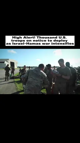 High alert! Thousand I.S. Troops on notice to deploy as Isreal-Hamas war intensifies
