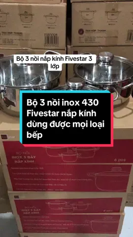 Bộ 3 nồi col inox 430 Fivestar nắp kính dùng được mọi loại bếp #hànggiadụng #nồiinox #nhắc_đến_bạn 