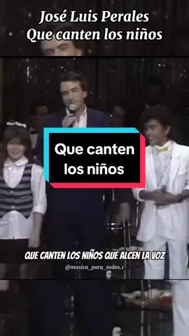 José Luis Perales | Que canten los niños #joseluisperales #quecantenlosniños #niños #amor #mundo #paz #parati #parami #capcut 