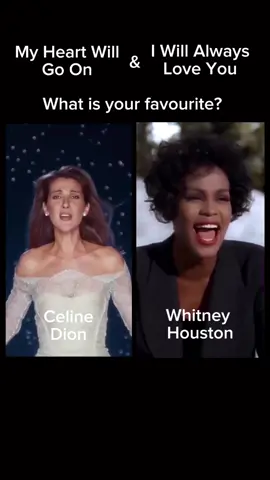 what would you prefer? Whitney or Celine? 