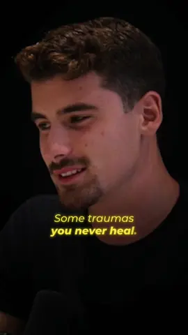 Some traumas you never heal... 