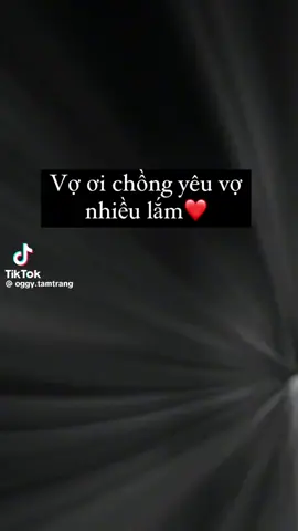 Vk à,ck thương vk nhiều lắm…vk là tất cả ,là cả cuộc đời của ck…ck thương vk rất rất nhiều,ck thương vk nhiều hơn tất cả…❤️N