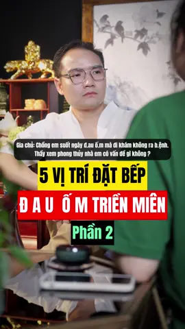 5 Vị Trí Đặt Bếp Đ.au Ốm Triền Miên - Phần 2#masterphungphuong #phongthuyphunggia #phongthuynha #phunggia