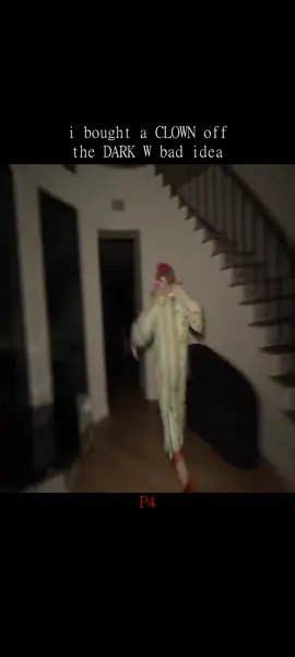 i bought a CLOWN off the DARK W bad idea P4