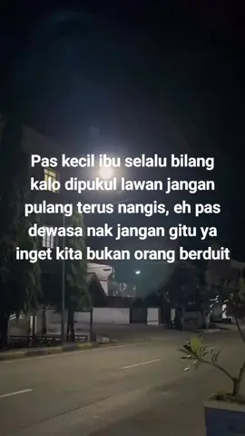 @Malingping Keras Pas kecil ibu selalu bilang kalo dipukul lawan jangan pulang terus nangis, eh pas dewasa nak jangan gitu ya inget kita bukan orang berduit@all 