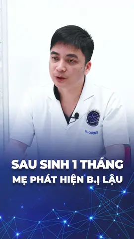 Sau sinh 1 tháng mẹ phát hiện bị l.ậ.u...! #lậu