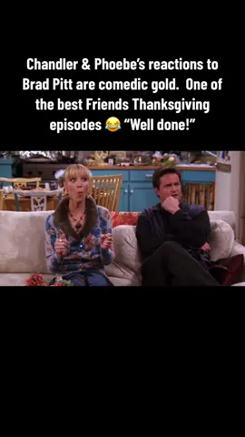 Chandler & Phoebe’s reactions to Brad Pitt are comedic gold.  One of the best Friends Thanksgiving episodes 😂 “Well done!” #comedy #hbomax #fyp #friends #matthewperry #lisakudrow #courteneycox #bradpitt #thanksgiving #jokes #holidays 
