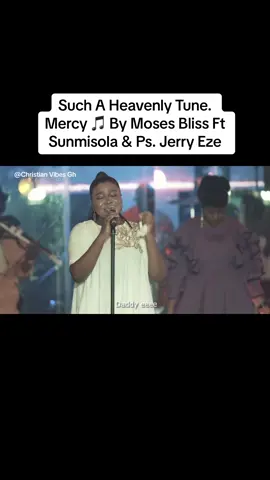 This sound 🙇‍♂️🥹 #christianvibesgh #mercy #mosesbliss #sunmisolaagbegbi 