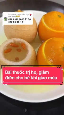 Trả lời @Bé Uyên❤️(Mẹ Kem)🐯🥰 Bài thuốc trị ho, giảm đờm, bổ phổi cho bé từ lê,cam .Thời tiết cuối năm se lạnh rồi, các bé nhỏ dễ bị cảm ho , các mom lưu lại nhé .Series mẹ bỉm chia sẻ kinh nghiệm chăm con ❤️#trihodomsomui #lechungduongphen #camchung #hokhokhesomui #chamsoctresosinh #cactrihosomuichobe #mebimsuachamcon #mevabesosinh #xuhuongtiktok #fyp 