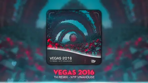 Vegas 2016 - Thái Hoàng Remix - Ntp Vinahouse #vegas #thaihoangremix #xuhuong #ntpvinahouse 