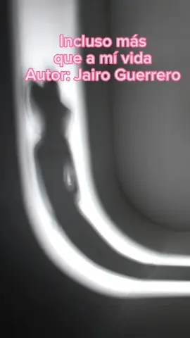 Incluso más que a mí vida. Autor: Jairo Guerrero. #amor #parati #reflexion #paradedicar #desamor💔 #JairoGuerrero 