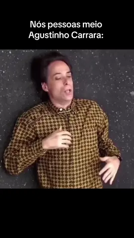 Nos pessoas meio Agustinho Carrara  #viral #agustinhocarrara #meme #fypシ #comediahumor 