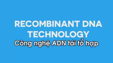 #biotechnology #khoiminh2151 #CôngNghệDnaTáiTổHợp 