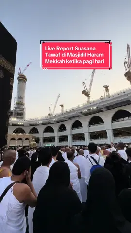 Live Report Suasana Tawaf di Masjidil Haram Mekkah ketika pagi hari