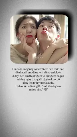Dù cuộc sống này có tệ với em đến mức nào đi nữa, thì em đừng lo vì đã có anh luôn ở đây, bên em thương em và cùng em đi qua những ngày tháng tồi tệ gian khó, cố gắng lên tình yêu của anh... Chỉ muốn nói rằng là : 